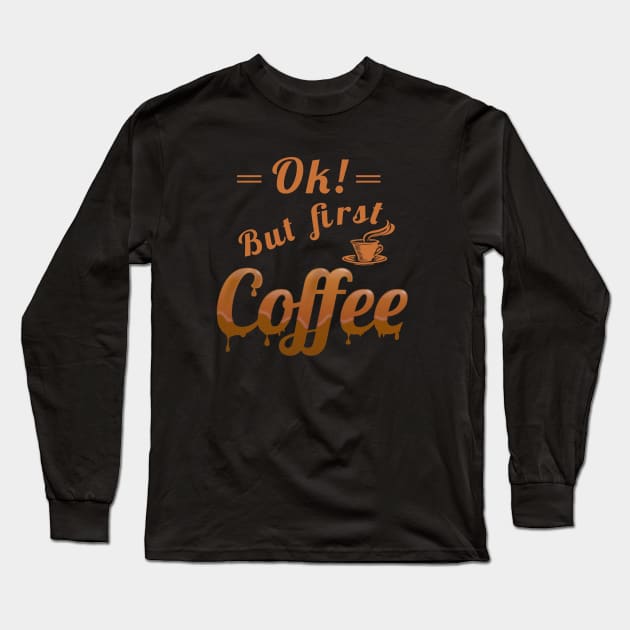 Ok, but first coffee Long Sleeve T-Shirt by FlyingWhale369